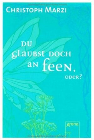 Du glaubst doch an Feen, oder? by Christoph Marzi