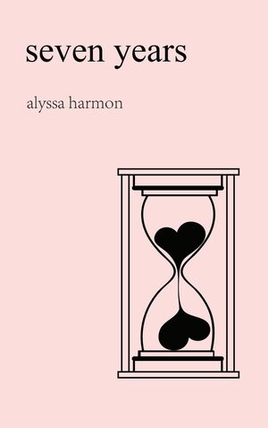 seven years: poems on heartbreak and healing by Alyssa Harmon