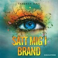 Sätt mig i brand! by Tahereh Mafi