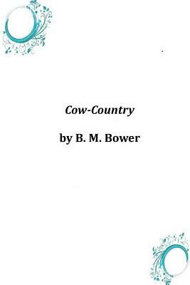 Cow-Country by B. M. Bower