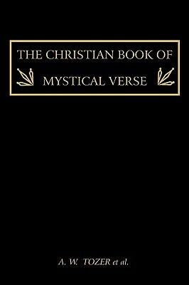 The Christian Book of Mystical Verse by Et Al, A.W. Tozer