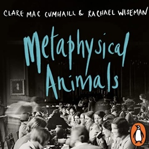 Metaphysical Animals by Clare Mac Cumhaill, Rachael Wiseman