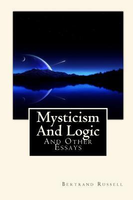 Mysticism And Logic: And Other Essays by Bertrand Russell
