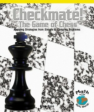 Checkmate! the Game of Chess: Applying Strategies from Simple to Complex Problems by Greg Roza