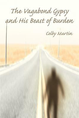 The Vagabond Gypsy and His Beast of Burden by Colby Martin