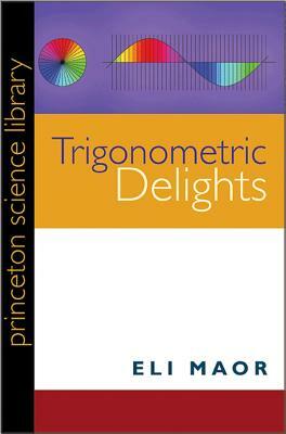 Trigonometric Delights by Eli Maor