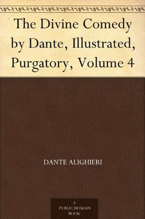 The Divine Comedy by Dante, Illustrated, Purgatory, Volume 4 by Gustave Doré, Henry Francis Cary, Dante Alighieri