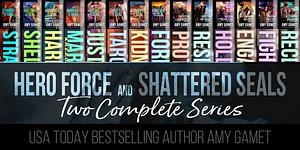 HERO Force and Shattered SEALs: Two Complete Series by Amy Gamet, Amy Gamet