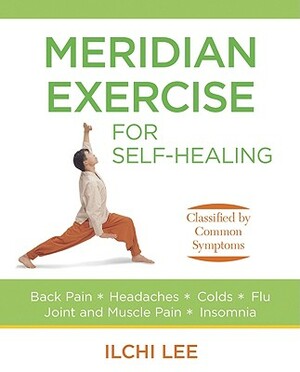 Meridian Exercise For Self Healing: Classified By Common Symptoms by Ilchi Lee