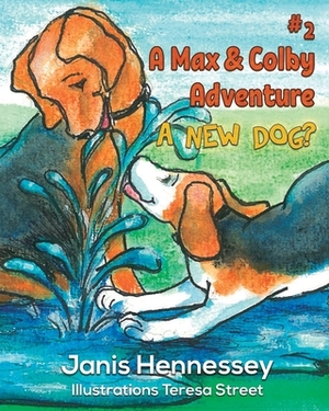 A New Dog?: A Max & Colby Adventure by Janis Hennessey