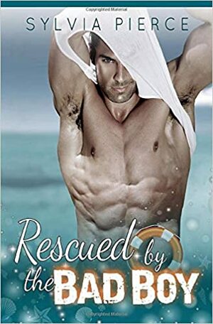 Rescued by the Bad Boy by Sylvia Pierce