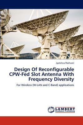 Design of Reconfigurable Cpw-Fed Slot Antenna with Frequency Diversity by Jyotshna Pokharel