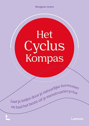 Hetcyclus kompas: laat je leiden door je natuurlijke hormonen en haal het beste uit je menstruatiecyclus by Morgane Leten