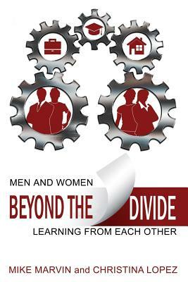 Beyond the Divide: Men and Women Learning from Each Other by Mike Marvin, Christina Lopez