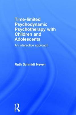 Time-Limited Psychodynamic Psychotherapy with Children and Adolescents: An Interactive Approach by Ruth Schmidt Neven