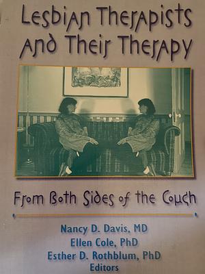 Lesbian Therapists and Their Therapy: From Both Sides of the Couch by Nancy D. Davis, Ellen Cole, Esther D. Rothblum