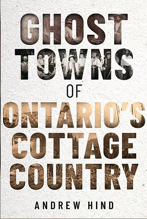 Ghost Towns of Ontario's Cottage Country by 