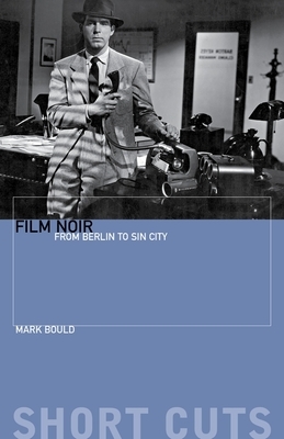 Film Noir: From Berlin to Sin City by Mark Bould
