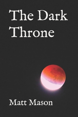 The Dark Throne by Matt Mason