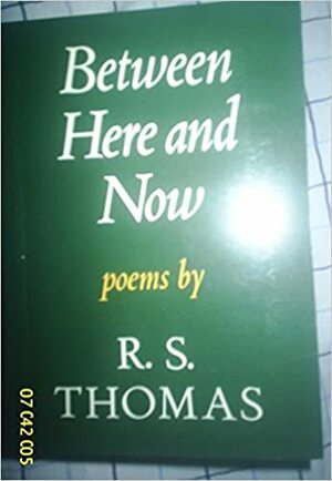 Between Here And Now by R.S. Thomas