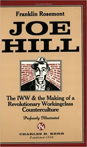 Joe Hill: The I.W.W. and the Making of a Revolutionary Working Class Counterculture by Franklin Rosemont