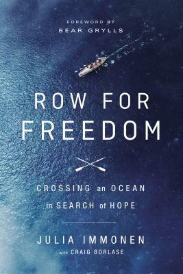 Row for Freedom: Crossing an Ocean in Search of Hope by Julia Immonen