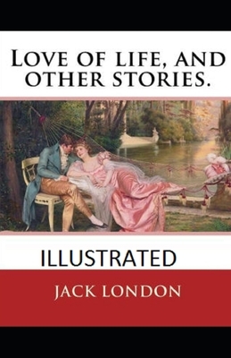 Love of Life & Other Stories Illustrated by Jack London