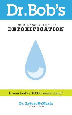 Dr. Bob's Drugless Guide to Detoxification by Robert DeMaria