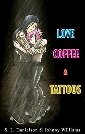Love, Coffee and Tattoos by Johnny Williams, S.L. Danielson