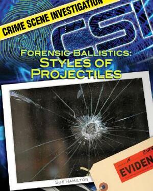 Forensic Ballistics: Styles of Projectiles by Sue L. Hamilton