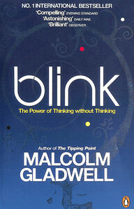 Blink: The Power of Thinking Without Thinking by Malcolm Gladwell