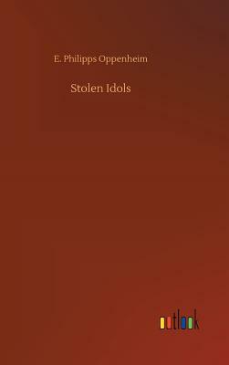 Stolen Idols by Edward Phillips Oppenheim