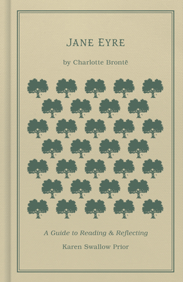 Jane Eyre: A Guide to Reading and Reflecting by Charlotte Brontë, Karen Swallow Prior