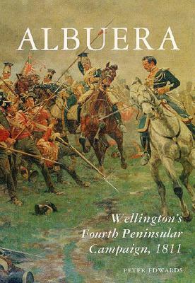 Albuera: Wellington's Fourth Peninsular Campaign, 1811 by Peter Edwards