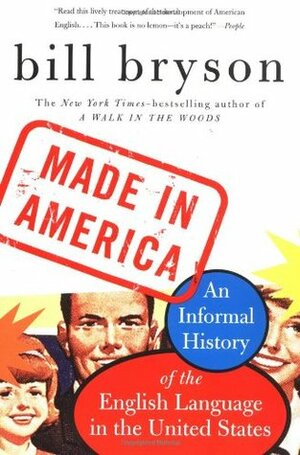 Made in America: An Informal History of the English Language in the United States by Bill Bryson