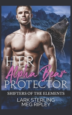 Her Alpha Bear Protector by Lark Sterling, Meg Ripley