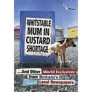 Whitstable Mum in Custard Shortage: ... and Other World Exclusives from Britain's Finest Local Newspapers by Various, Penguin Books Staff