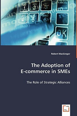 The Adoption of E-Commerce in Smes by Robert MacGregor