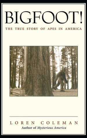 Bigfoot!: The True Story of Apes in America by Loren Coleman