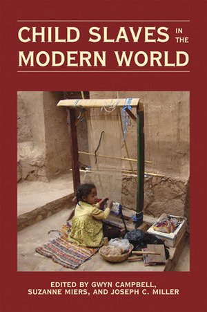 Child Slaves in the Modern World by Joseph C. Miller, Gwyn Campbell, Suzanne Miers