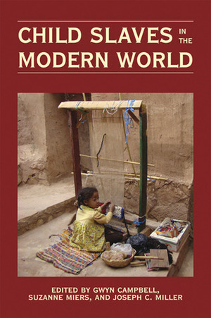 Child Slaves in the Modern World by Gwyn Campbell, Suzanne Miers, Joseph C. Miller