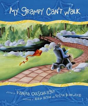 My Grampy Can't Walk by Vanita Oelschlager