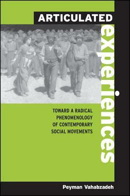 Articulated Experiences: Toward a Radical Phenomenology of Contemporary Social Movements by Peyman Vahabzadeh