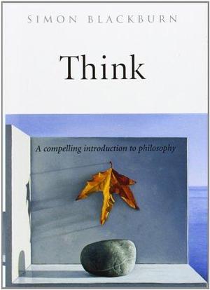 Think: A Compelling Introduction to Philosophy 1st (first) by Blackburn, Simon (1999) Hardcover by Simon Blackburn, Simon Blackburn