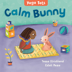Yoga Tots: Calm Bunny by Tessa Strickland