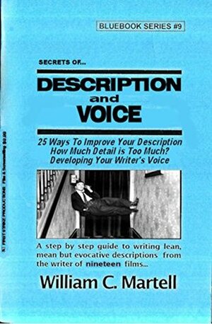 Secrets Of Description & Voice (Screenwriting Blue Books Book 9) by William C. Martell