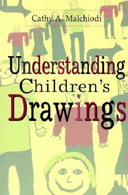 Understanding Children's Drawings by Cathy A. Malchiodi