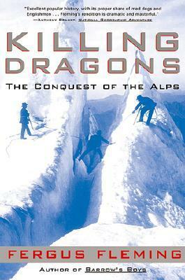 Killing Dragons: The Conquest of the Alps by Fergus Fleming