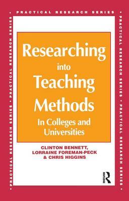 Researching Into Teaching Methods: In Colleges and Universities by Bennett Clinton, Foreman-Peck Lorraine, Higgins Chris (All Senior Lecturers West