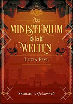 Das Ministerium der Welten by Luzia Pfyl